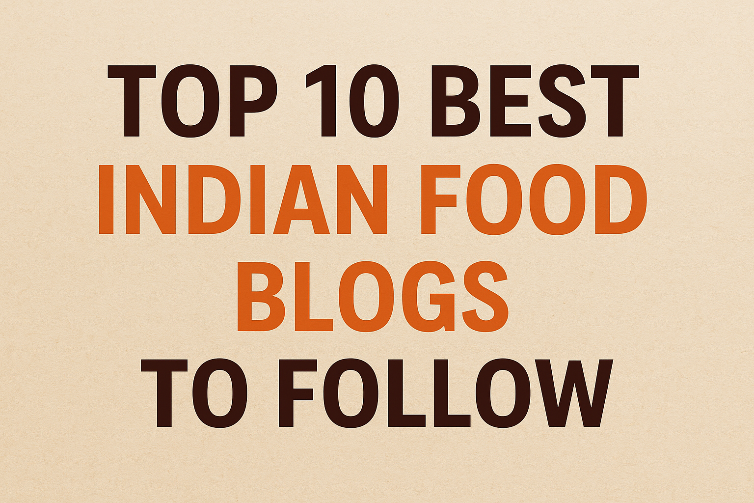 Top 10 Best Indian Food Blogs to Follow in 2026