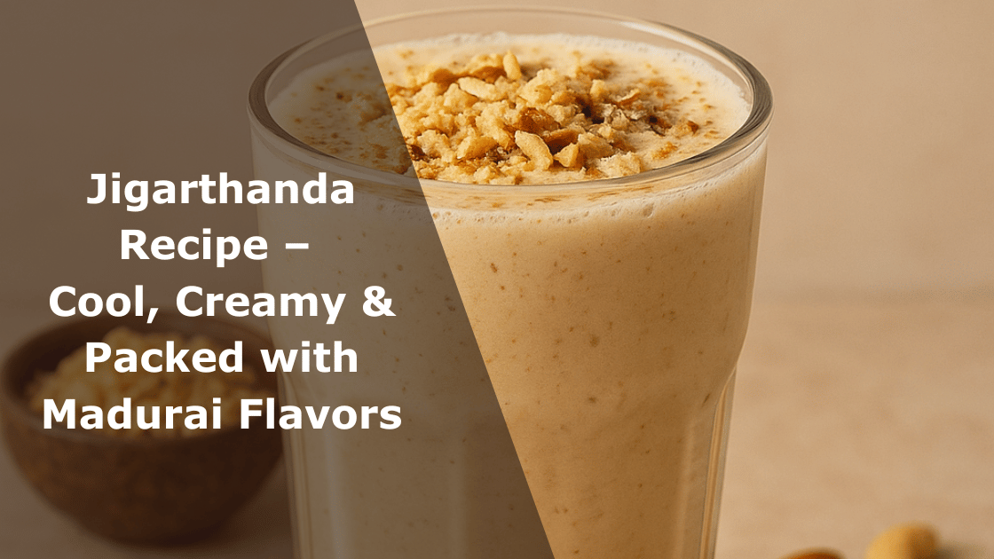 Jigarthanda Recipe – Cool, Creamy & Packed with Madurai Flavors