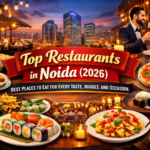 Top Restaurants in Noida (2026): Best Places to Eat for Every Taste, Budget, and Occasion