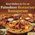 Best Dishes to Try at Palmshore Restaurant Ramapuram