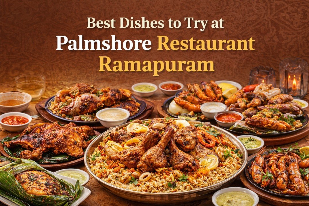 Best Dishes to Try at Palmshore Restaurant Ramapuram