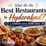 What Are the Best Restaurants in Hyderabad? A Complete Local Dining Guide