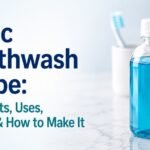Magic Mouthwash Recipe: Ingredients, Uses, Benefits & How to Make It