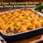 Best Tater Tot Casserole Recipe: Easy, Cheesy & Family-Friendly