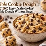 Edible Cookie Dough Recipe: Easy, Safe-to-Eat Cookie Dough Without Eggs